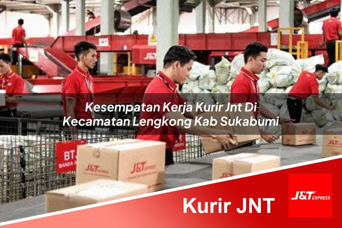 kesempatan kerja kurir jnt di kecamatan lengkong kab sukabumi 1761110494