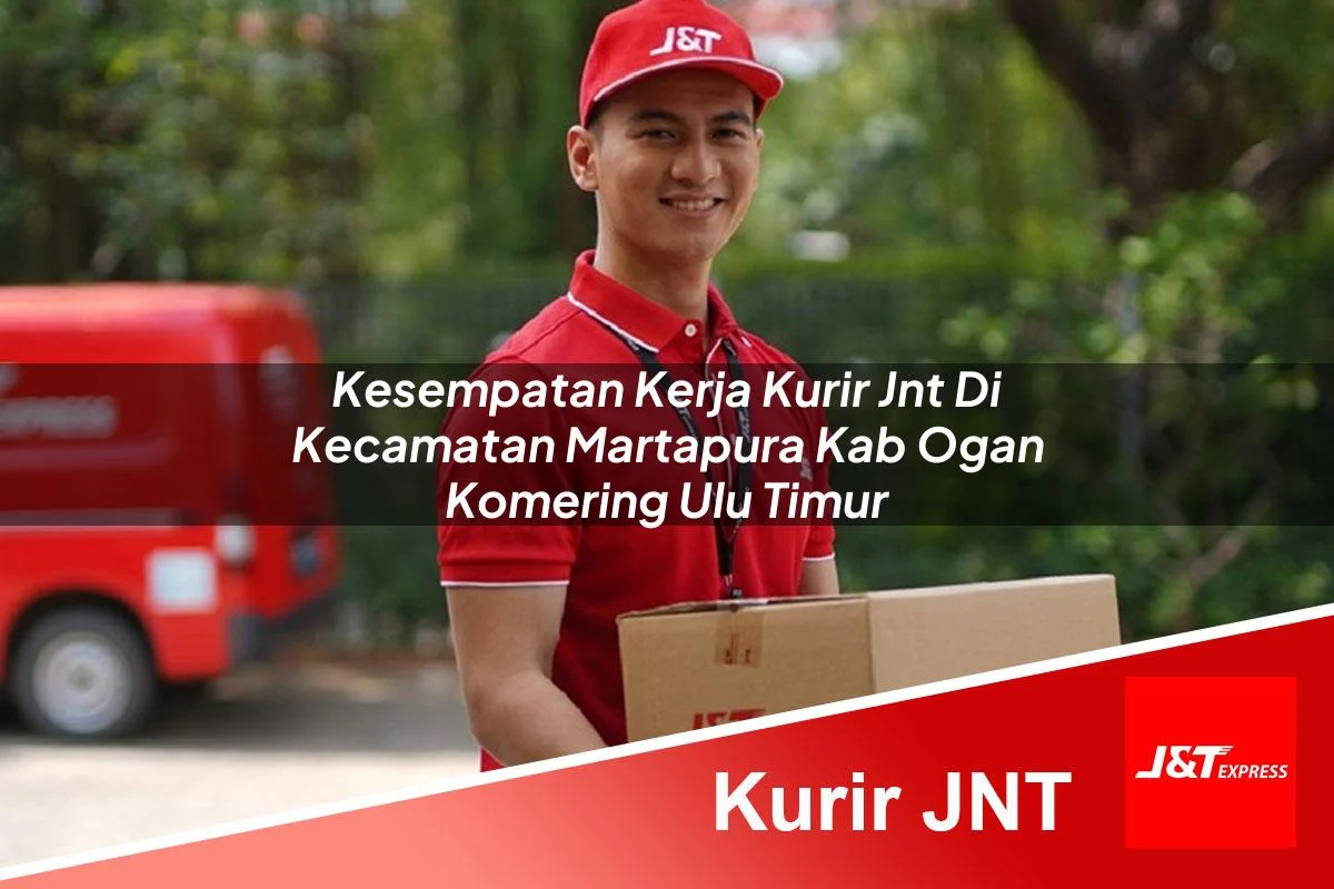 kesempatan kerja kurir jnt di kecamatan martapura kab ogan komering ulu timur 1761287980