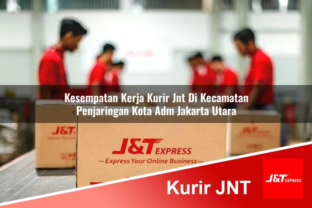 kesempatan kerja kurir jnt di kecamatan penjaringan kota adm jakarta utara 1761288383