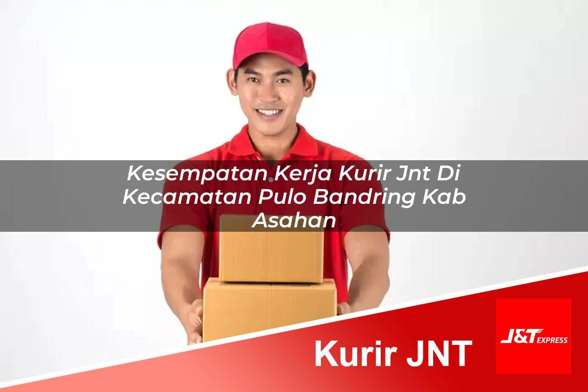 kesempatan kerja kurir jnt di kecamatan pulo bandring kab asahan 1761441199