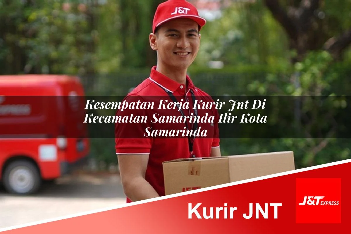 kesempatan kerja kurir jnt di kecamatan samarinda ilir kota samarinda 1761031524