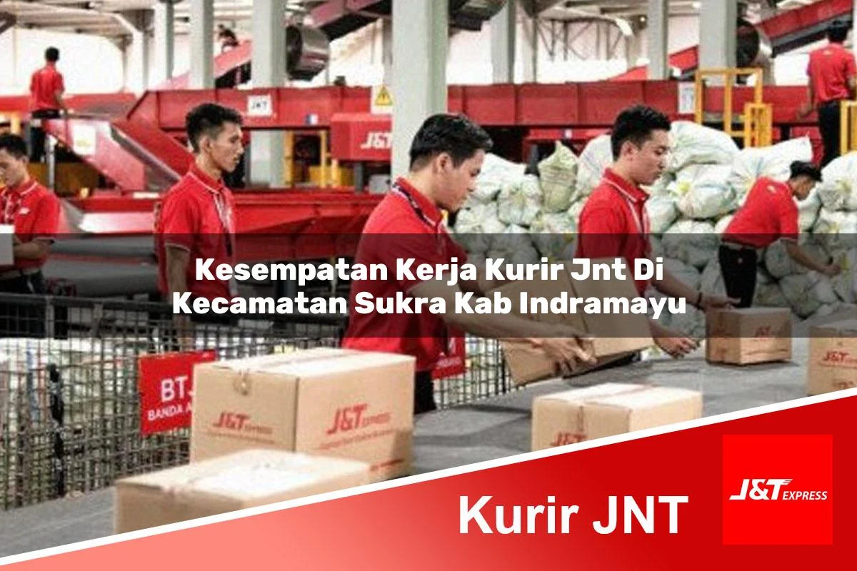 kesempatan kerja kurir jnt di kecamatan sukra kab indramayu 1761176658