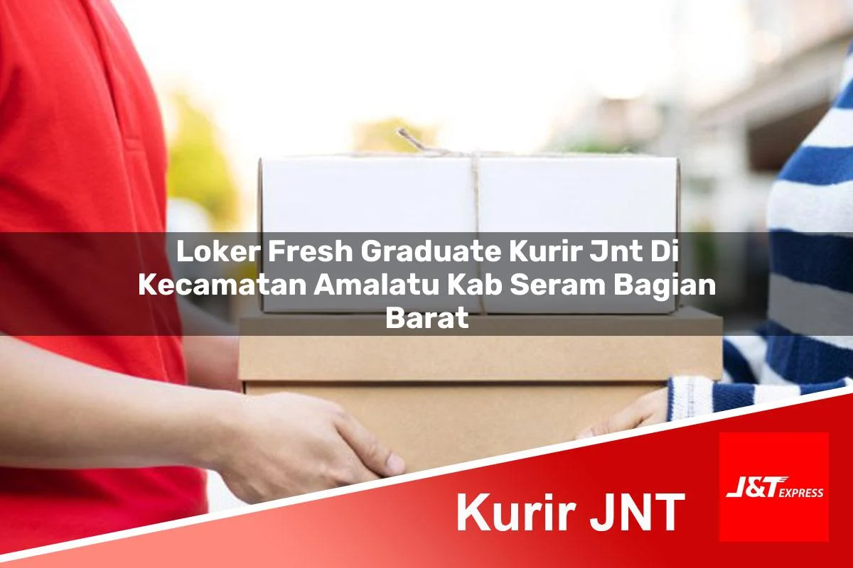 loker fresh graduate kurir jnt di kecamatan amalatu kab seram bagian barat 1760983033