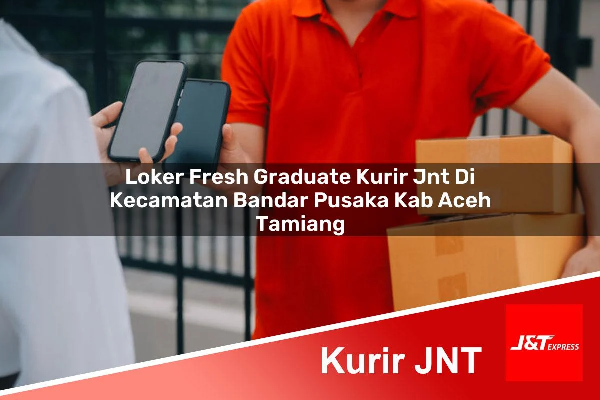 loker fresh graduate kurir jnt di kecamatan bandar pusaka kab aceh tamiang 1761386661