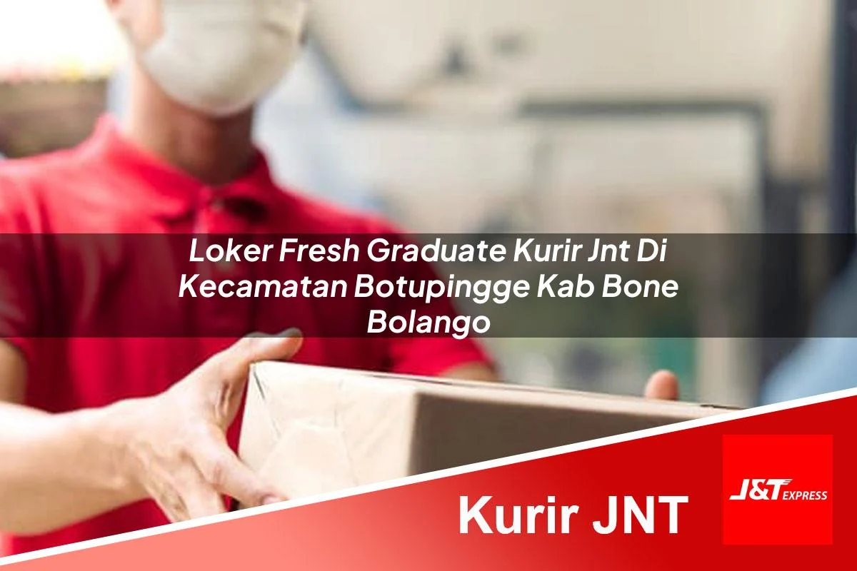 loker fresh graduate kurir jnt di kecamatan botupingge kab bone bolango 1761172793