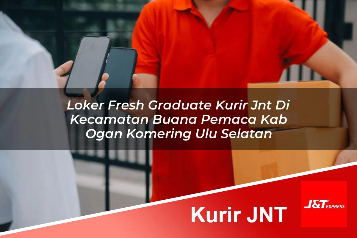 loker fresh graduate kurir jnt di kecamatan buana pemaca kab ogan komering ulu selatan 1761111378