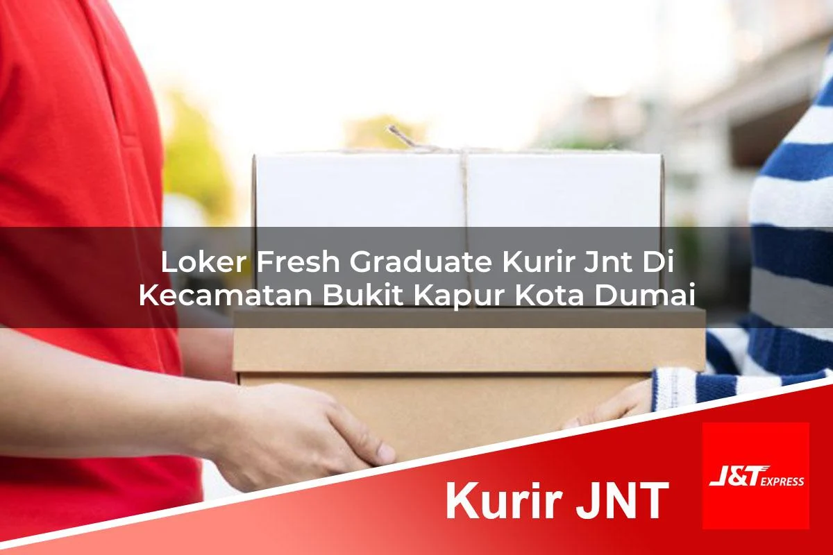 loker fresh graduate kurir jnt di kecamatan bukit kapur kota dumai 1761347658