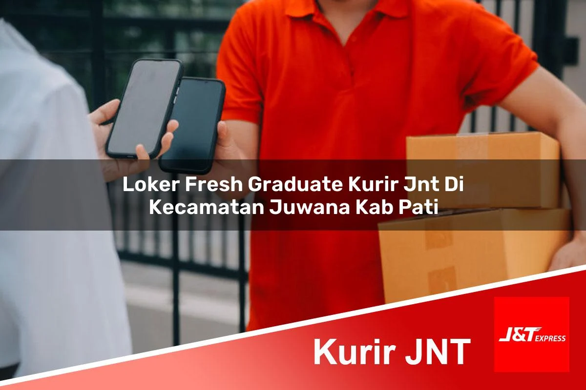 loker fresh graduate kurir jnt di kecamatan juwana kab pati 1761441832