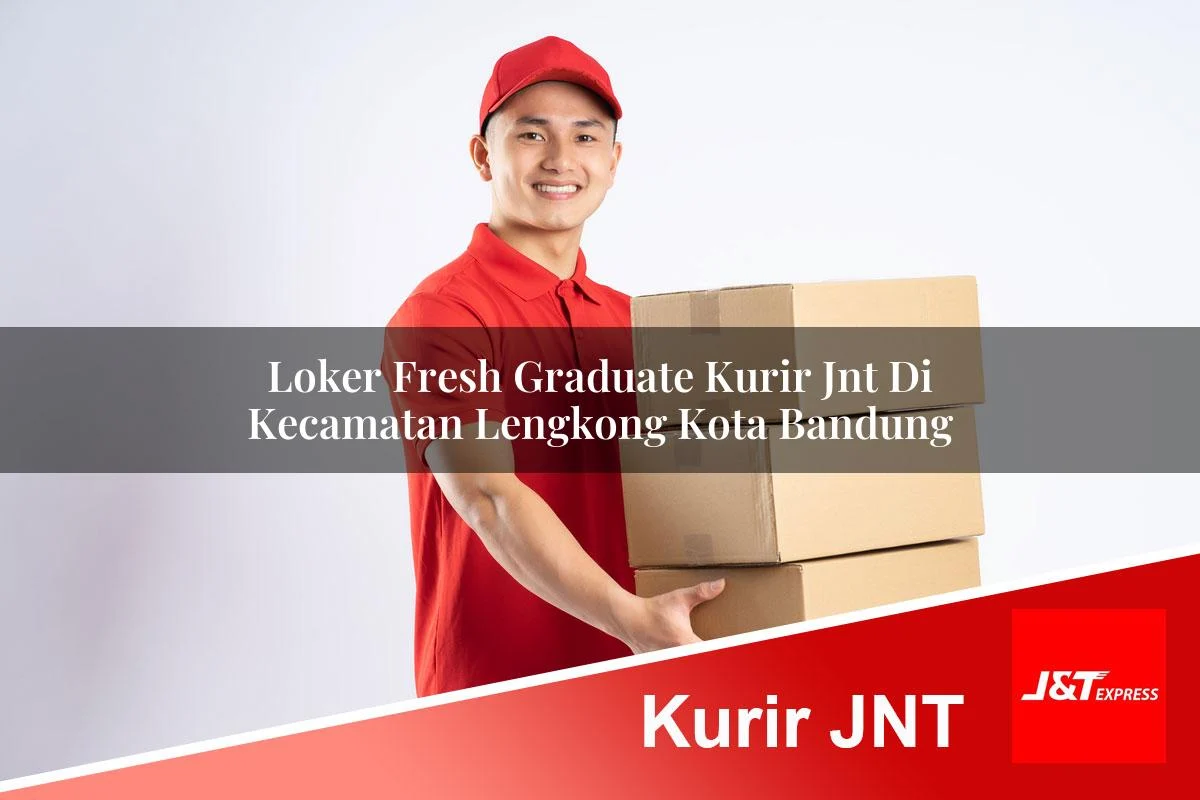loker fresh graduate kurir jnt di kecamatan lengkong kota bandung 1761055695