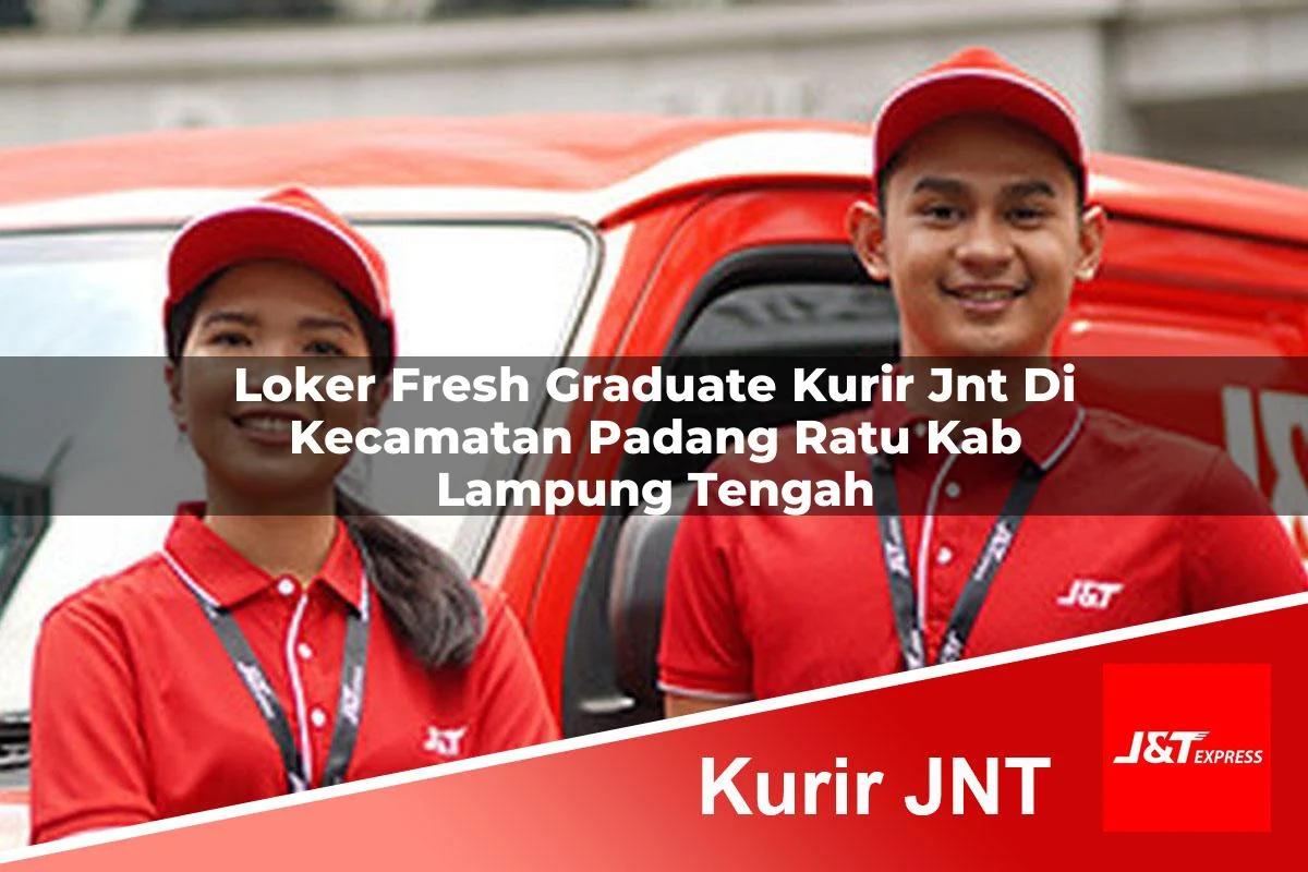 loker fresh graduate kurir jnt di kecamatan padang ratu kab lampung tengah 1761110054