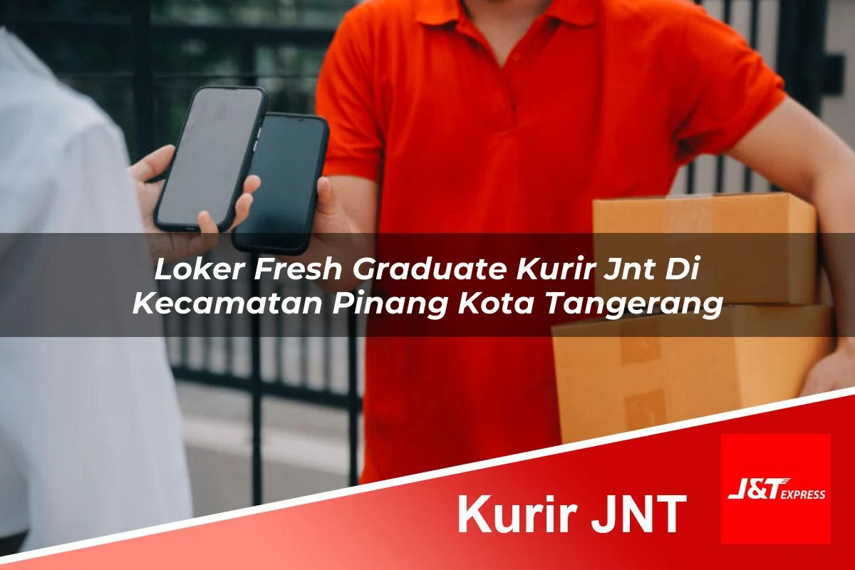 loker fresh graduate kurir jnt di kecamatan pinang kota tangerang 1761084623