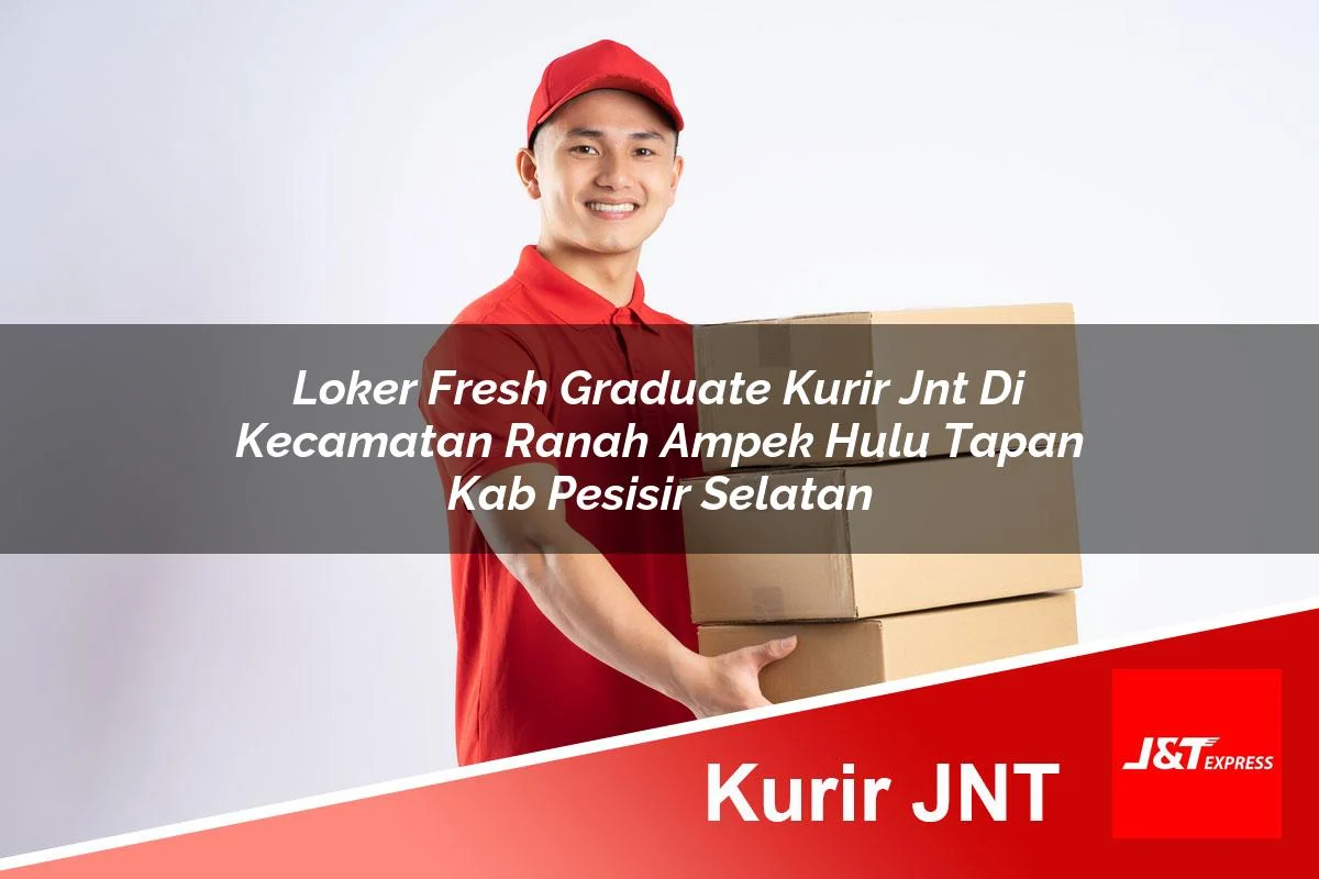 loker fresh graduate kurir jnt di kecamatan ranah ampek hulu tapan kab pesisir selatan 1760958625