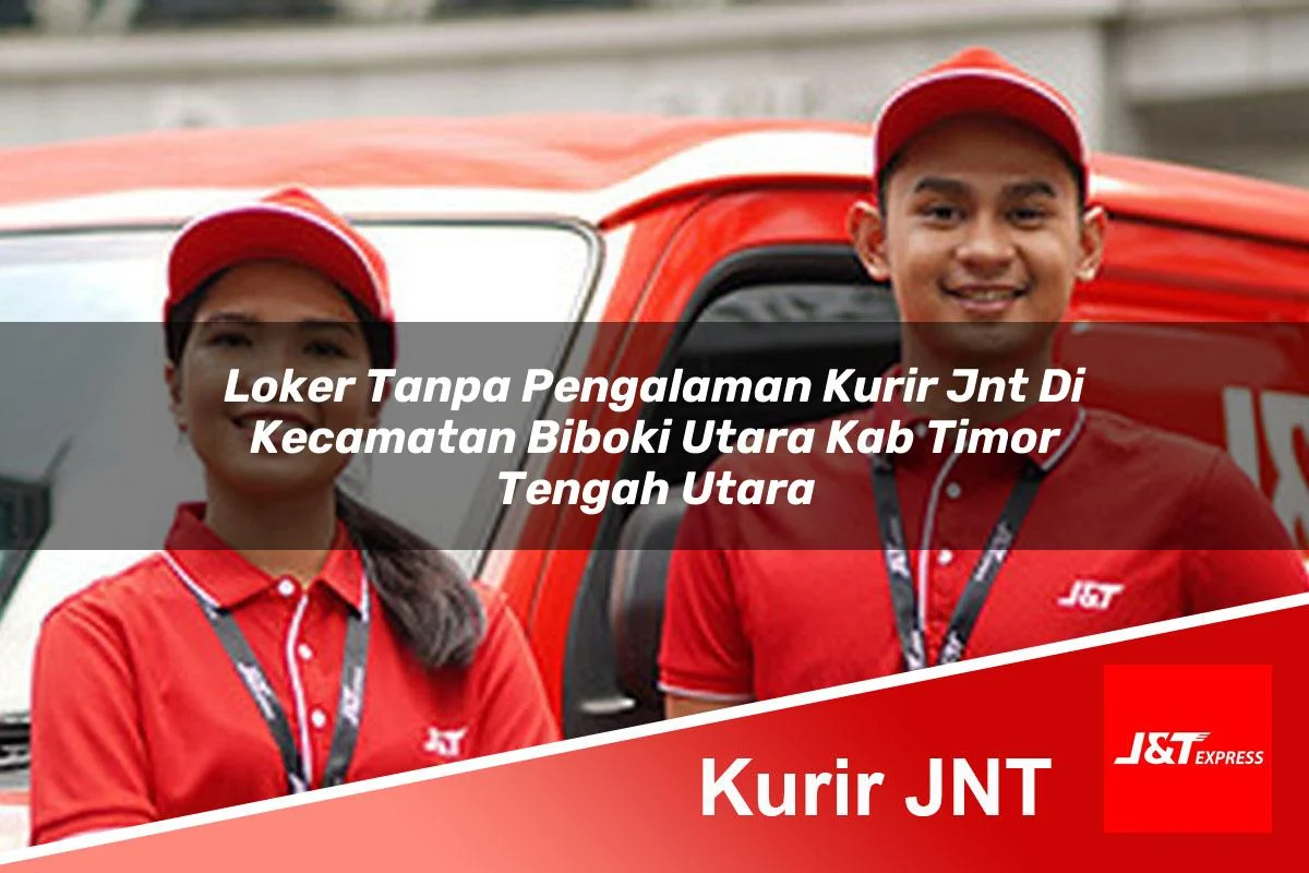 loker tanpa pengalaman kurir jnt di kecamatan biboki utara kab timor tengah utara 1760958697