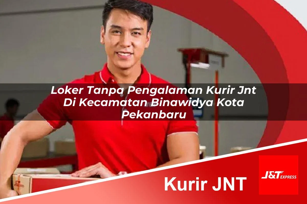 loker tanpa pengalaman kurir jnt di kecamatan binawidya kota pekanbaru 1760996902