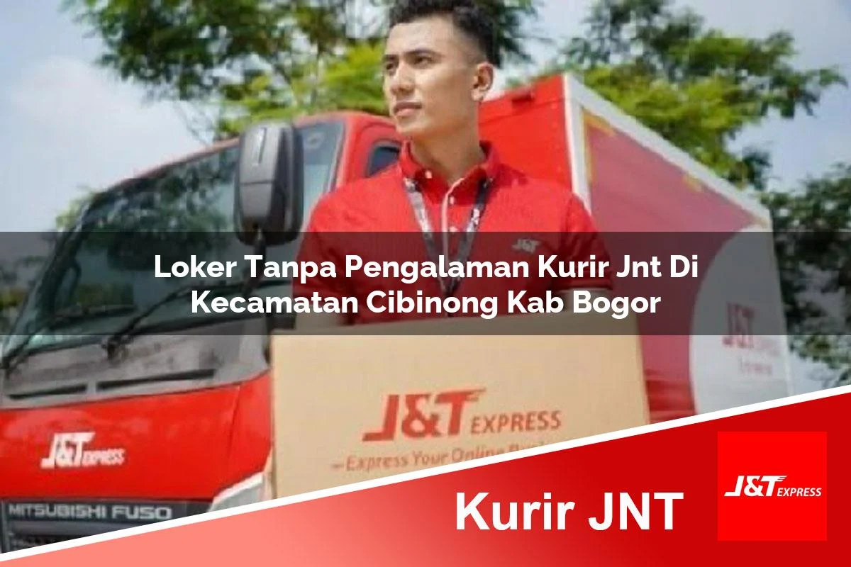 loker tanpa pengalaman kurir jnt di kecamatan cibinong kab bogor 1761175409