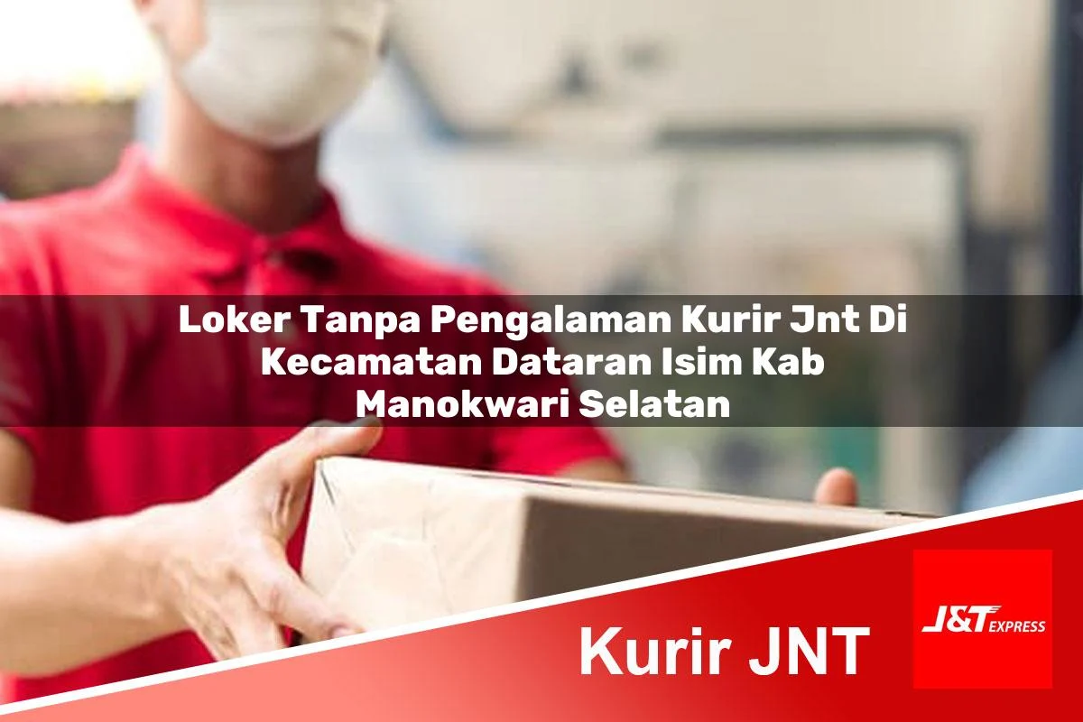 loker tanpa pengalaman kurir jnt di kecamatan dataran isim kab manokwari selatan 1760994806