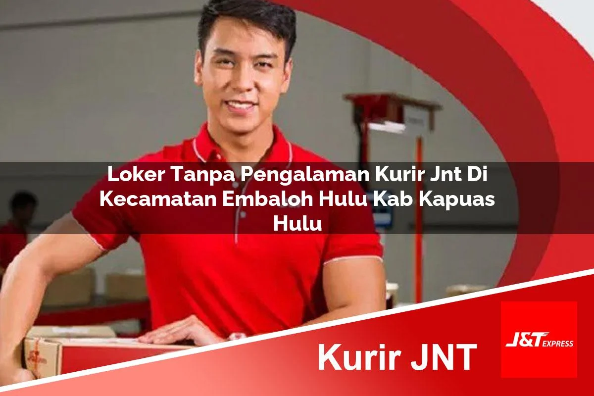 loker tanpa pengalaman kurir jnt di kecamatan embaloh hulu kab kapuas hulu 1760990737
