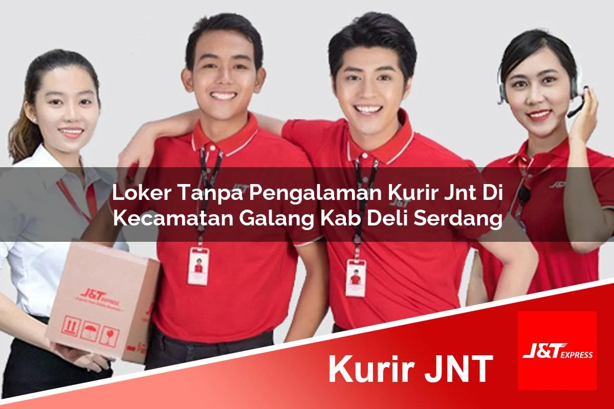 loker tanpa pengalaman kurir jnt di kecamatan galang kab deli serdang 1761453575