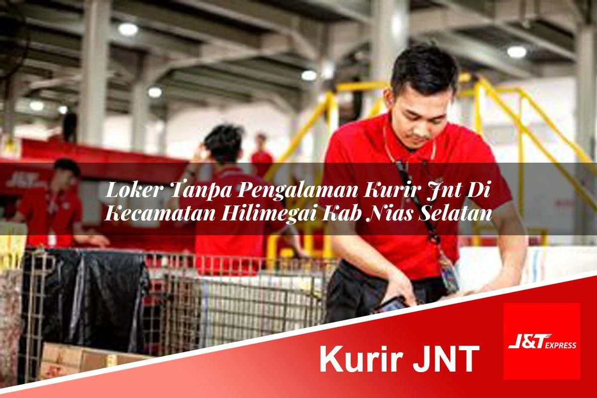 loker tanpa pengalaman kurir jnt di kecamatan hilimegai kab nias selatan 1761455301