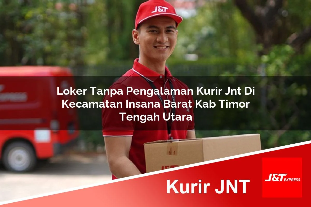 loker tanpa pengalaman kurir jnt di kecamatan insana barat kab timor tengah utara 1761447326