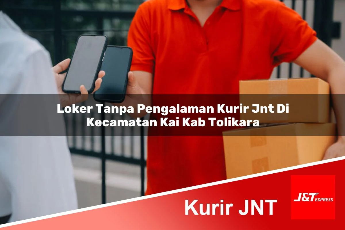 loker tanpa pengalaman kurir jnt di kecamatan kai kab tolikara 1761408221