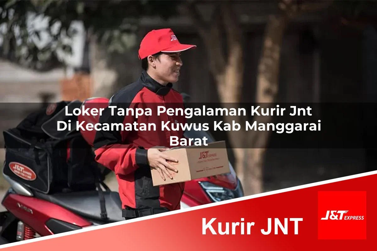 loker tanpa pengalaman kurir jnt di kecamatan kuwus kab manggarai barat 1761413659