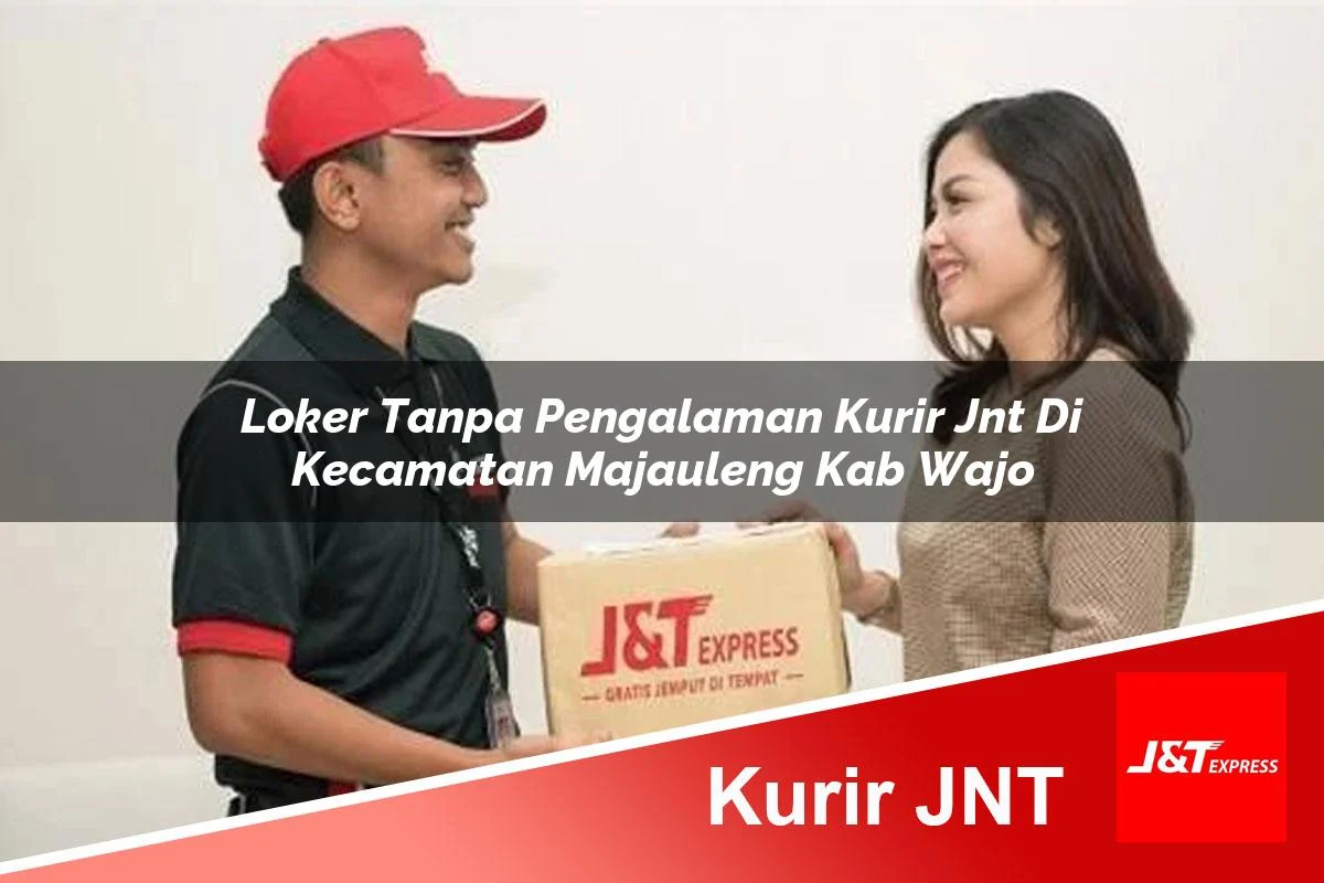 loker tanpa pengalaman kurir jnt di kecamatan majauleng kab wajo 1761456500