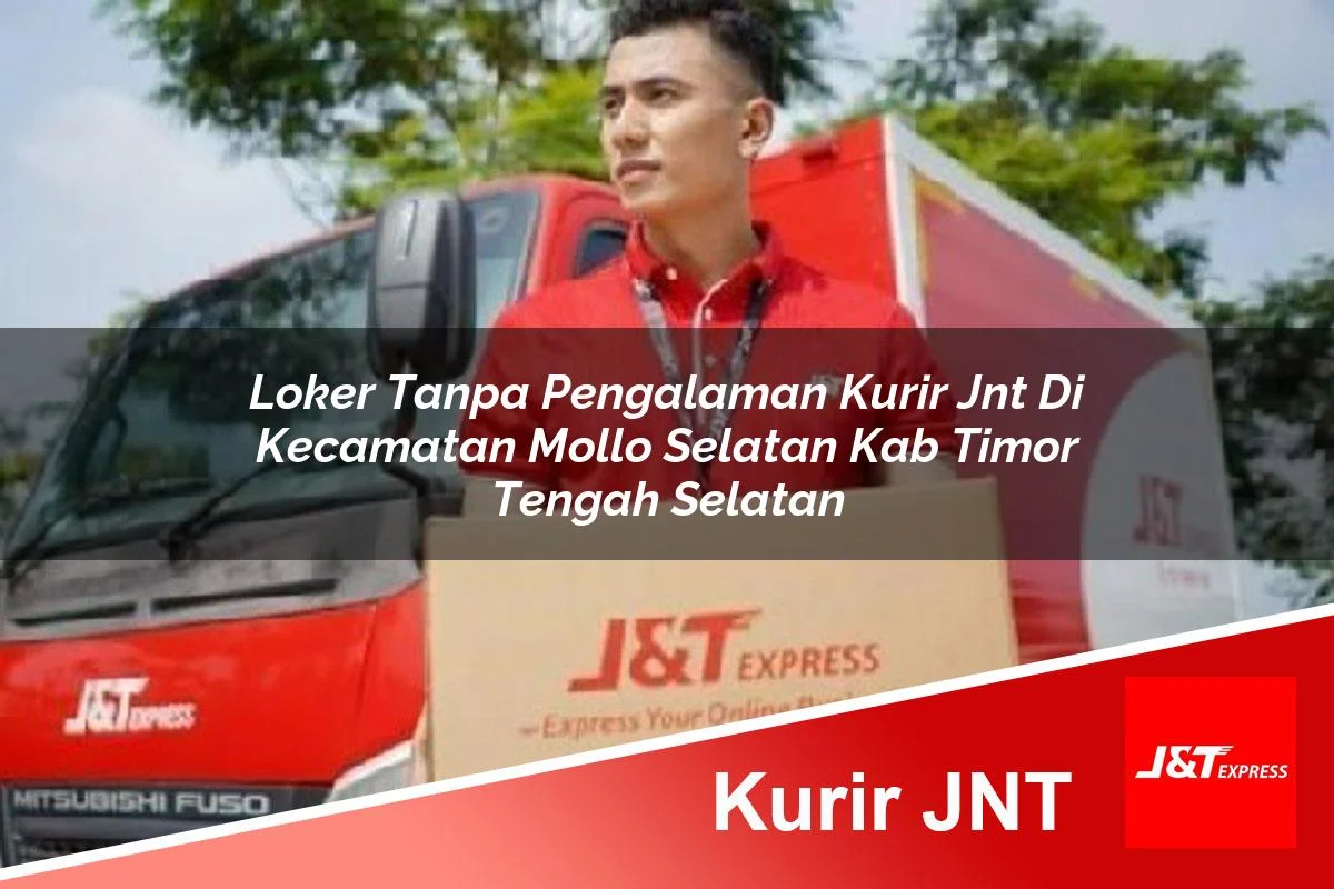 loker tanpa pengalaman kurir jnt di kecamatan mollo selatan kab timor tengah selatan 1761063986