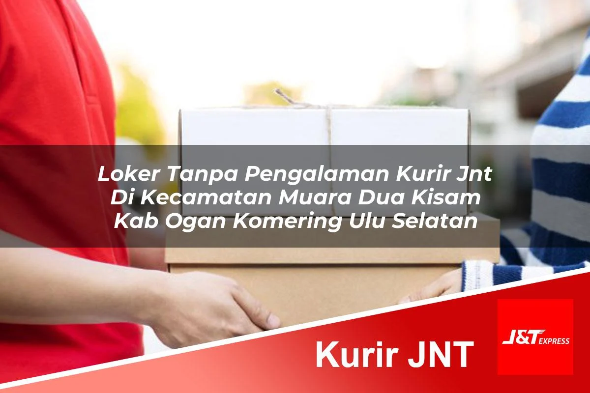 loker tanpa pengalaman kurir jnt di kecamatan muara dua kisam kab ogan komering ulu selatan 1761174858