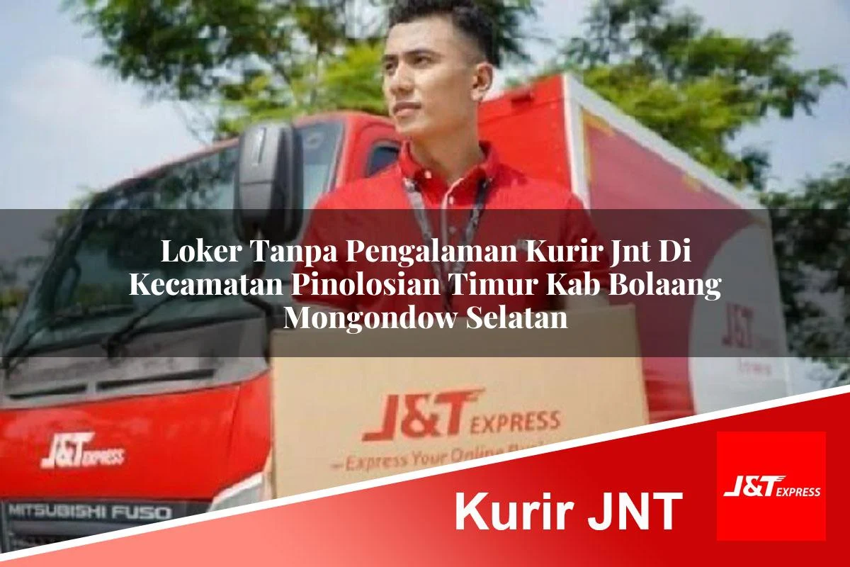 loker tanpa pengalaman kurir jnt di kecamatan pinolosian timur kab bolaang mongondow selatan 1761294323