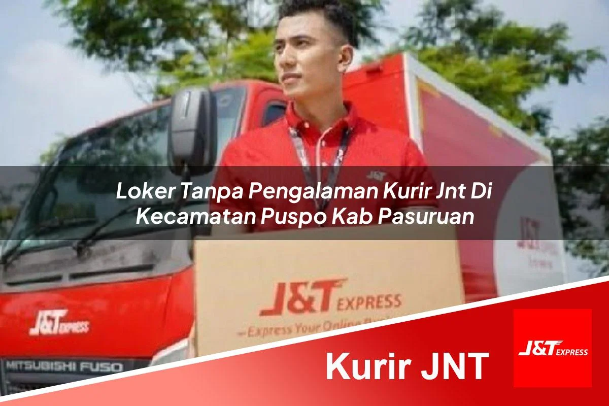 loker tanpa pengalaman kurir jnt di kecamatan puspo kab pasuruan 1761458966