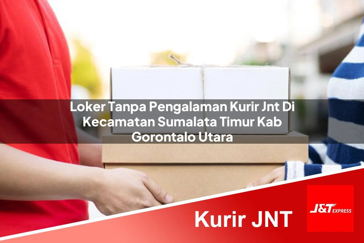 loker tanpa pengalaman kurir jnt di kecamatan sumalata timur kab gorontalo utara 1761451410