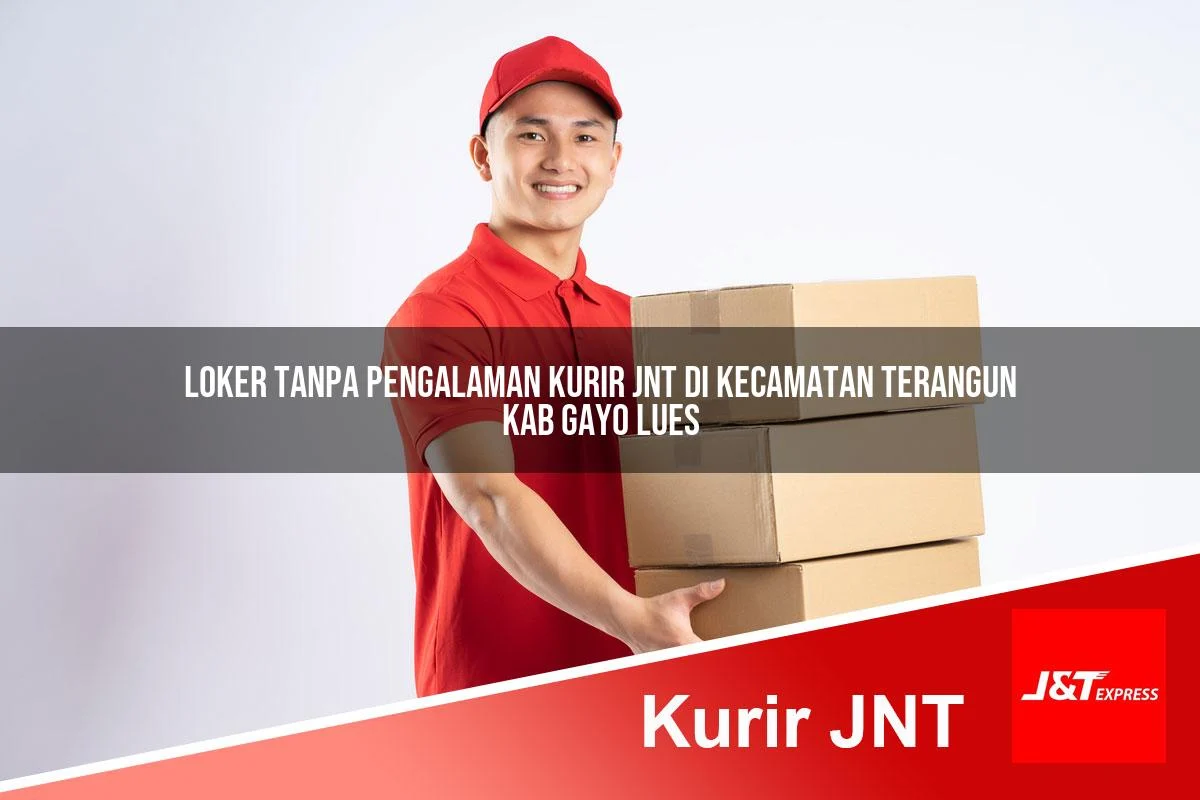 loker tanpa pengalaman kurir jnt di kecamatan terangun kab gayo lues 1761296875