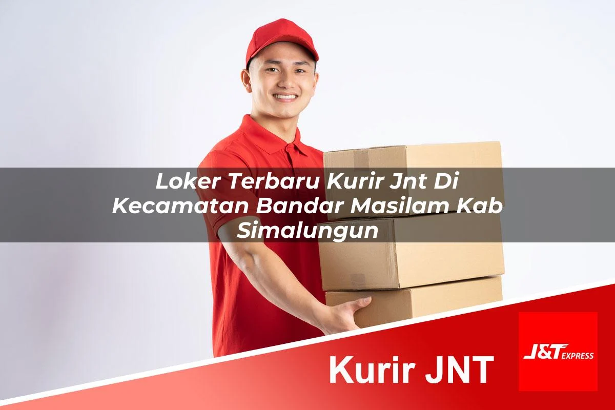 loker terbaru kurir jnt di kecamatan bandar masilam kab simalungun 1761438502