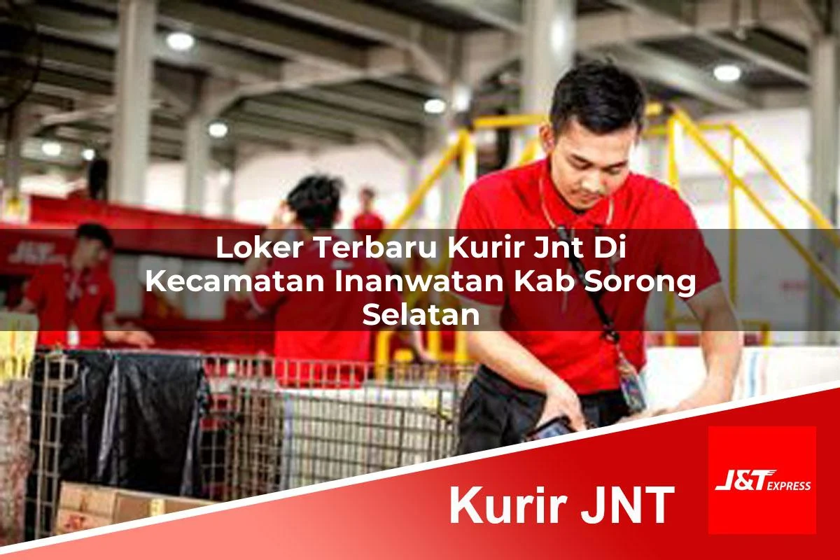 loker terbaru kurir jnt di kecamatan inanwatan kab sorong selatan 1761434149