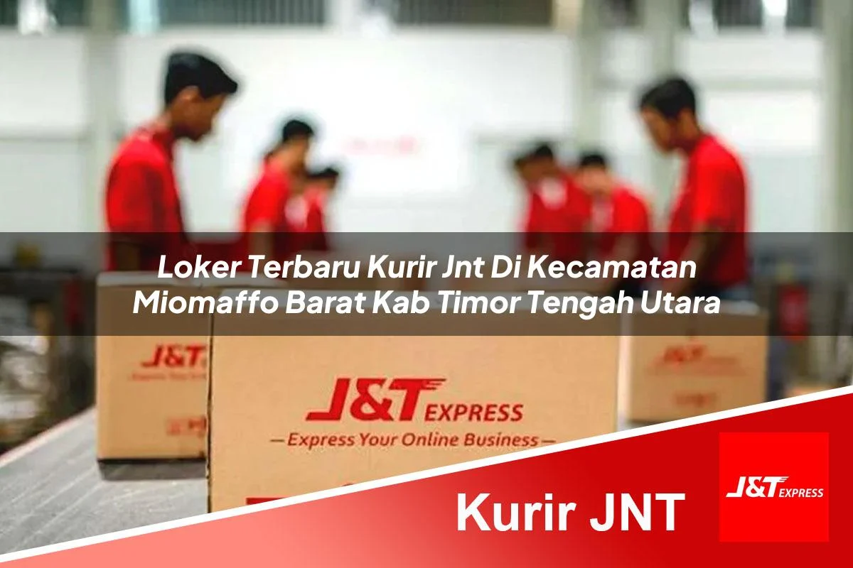loker terbaru kurir jnt di kecamatan miomaffo barat kab timor tengah utara 1761427103