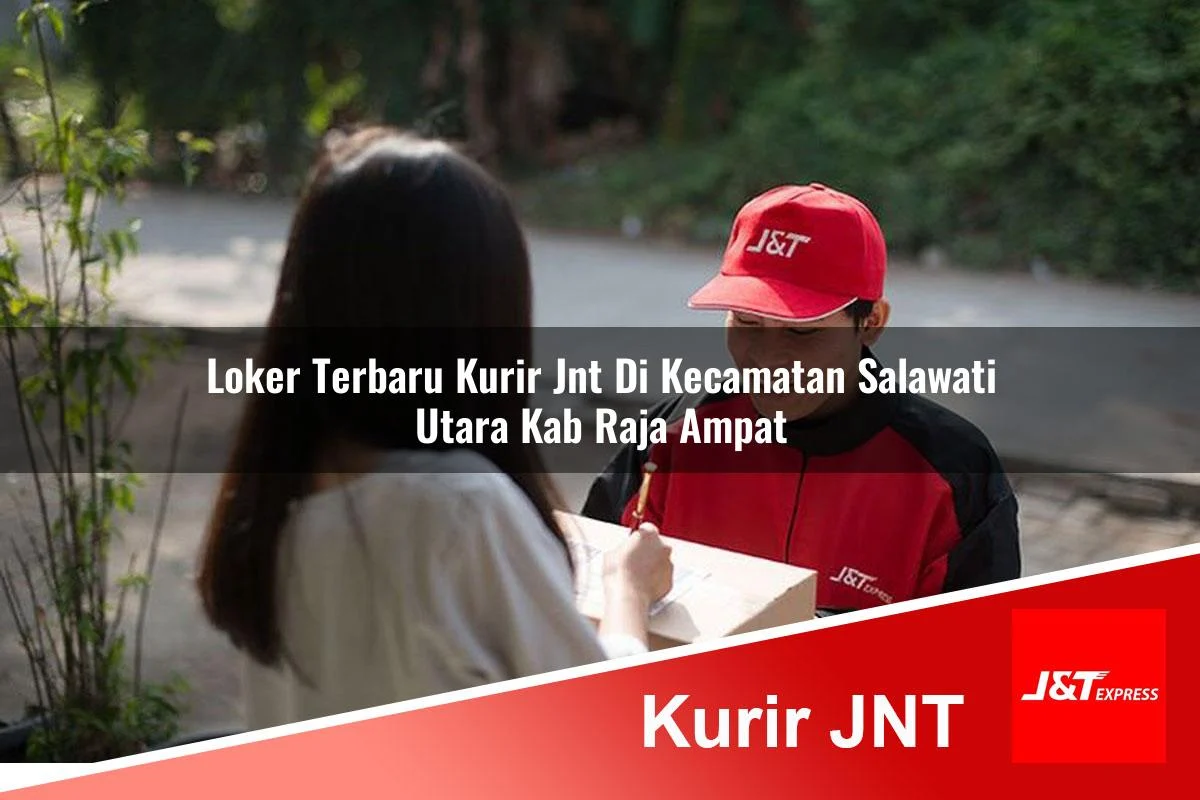 loker terbaru kurir jnt di kecamatan salawati utara kab raja ampat 1761438378