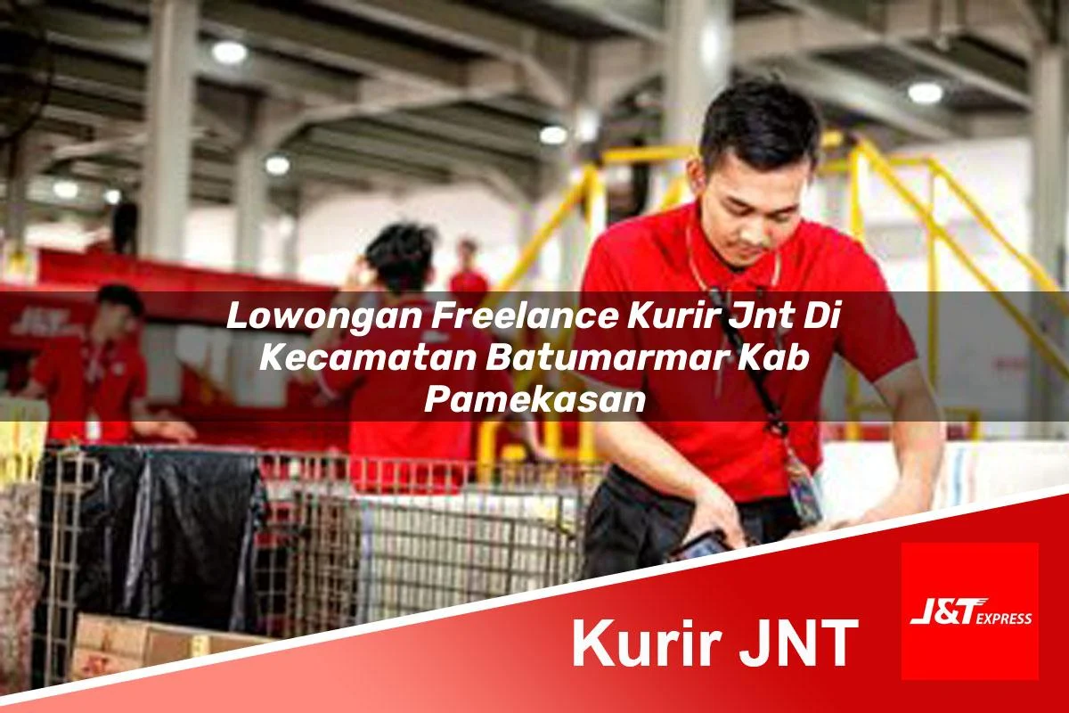 lowongan freelance kurir jnt di kecamatan batumarmar kab pamekasan 1761461284