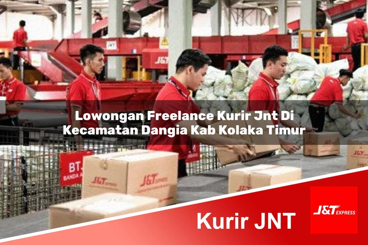 lowongan freelance kurir jnt di kecamatan dangia kab kolaka timur 1761055534