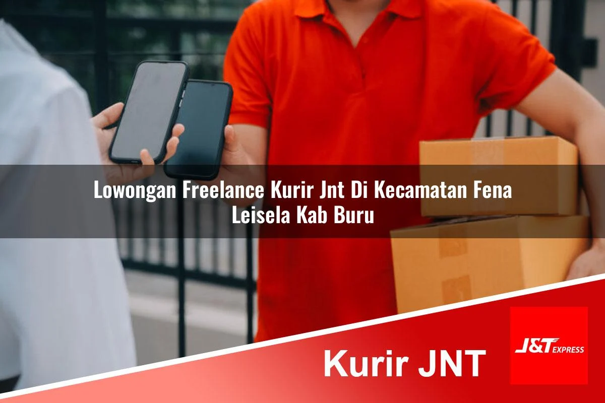 lowongan freelance kurir jnt di kecamatan fena leisela kab buru 1761437114