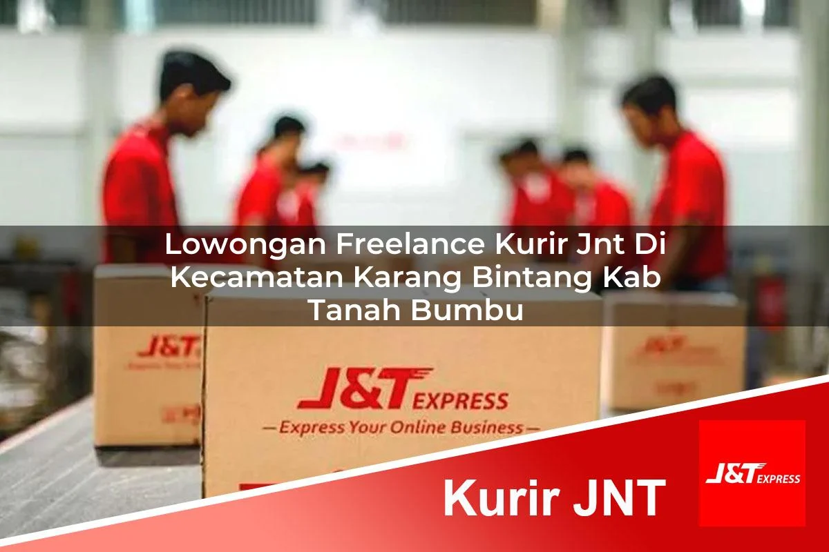 lowongan freelance kurir jnt di kecamatan karang bintang kab tanah bumbu 1761442940