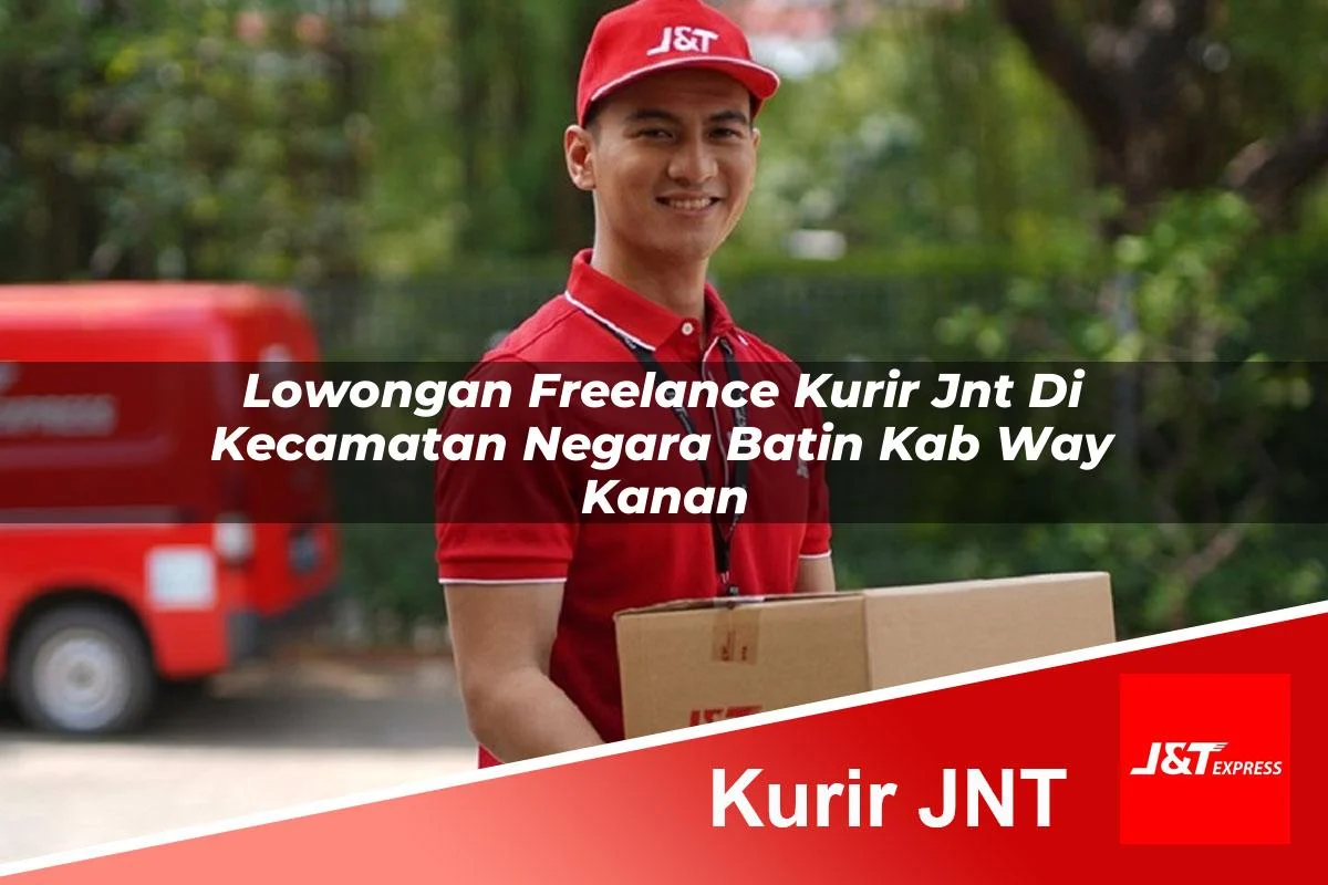 lowongan freelance kurir jnt di kecamatan negara batin kab way kanan 1761446111