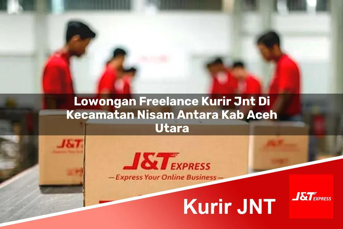 lowongan freelance kurir jnt di kecamatan nisam antara kab aceh utara 1761454410