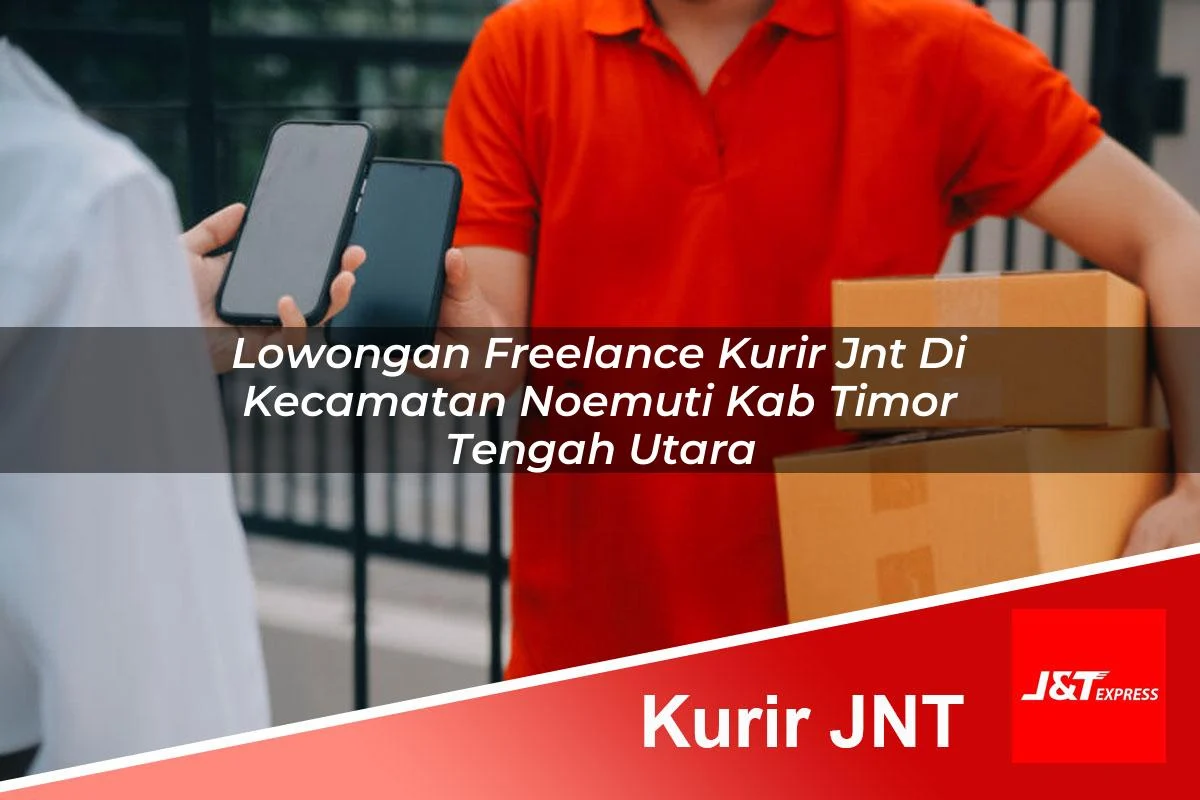 lowongan freelance kurir jnt di kecamatan noemuti kab timor tengah utara 1761455114