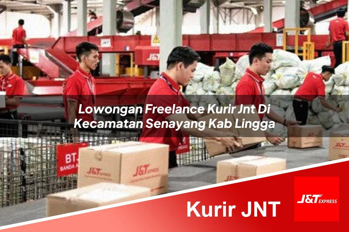 lowongan freelance kurir jnt di kecamatan senayang kab lingga 1761054315
