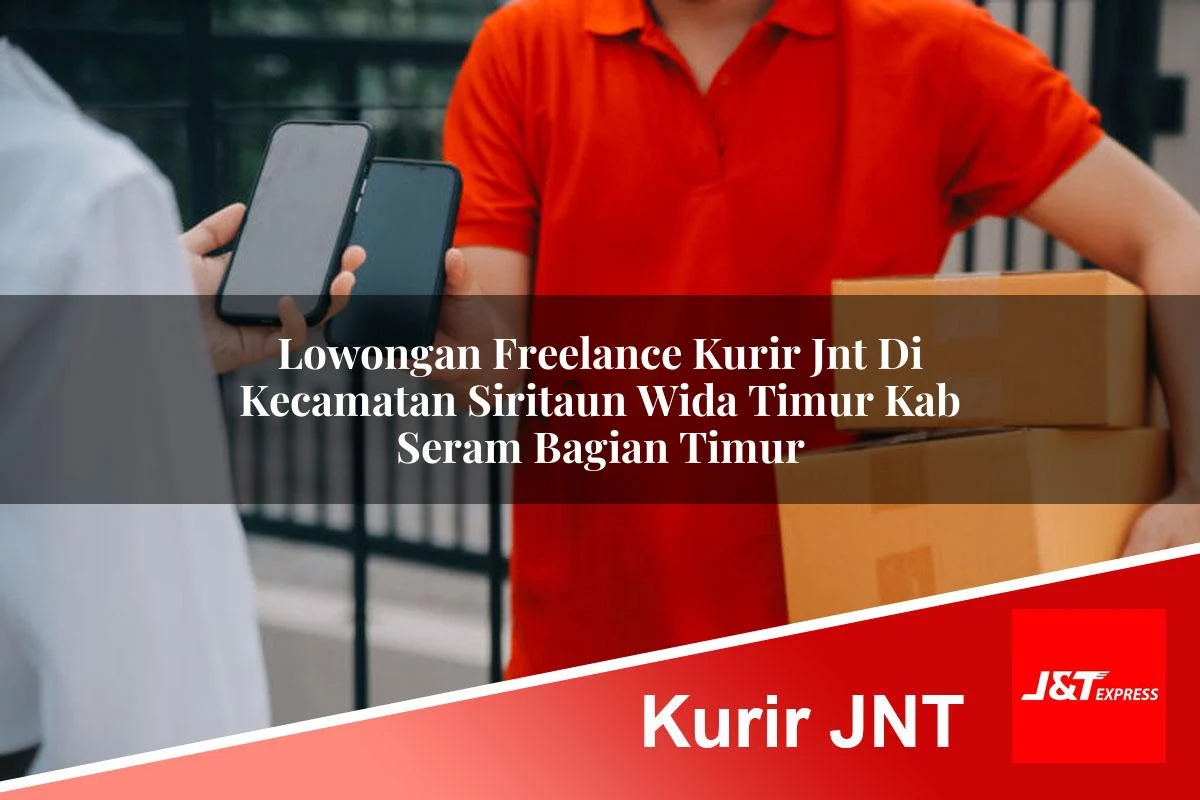 lowongan freelance kurir jnt di kecamatan siritaun wida timur kab seram bagian timur 1761429843