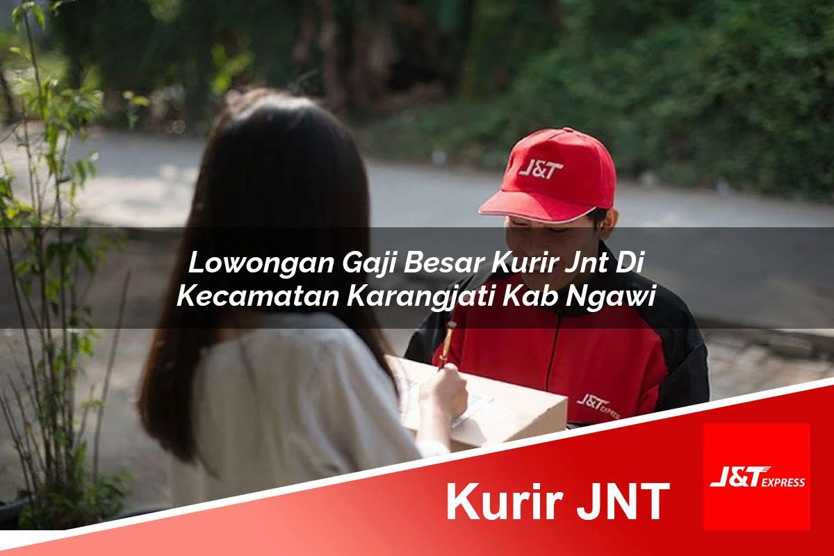 lowongan gaji besar kurir jnt di kecamatan karangjati kab ngawi 1761461962