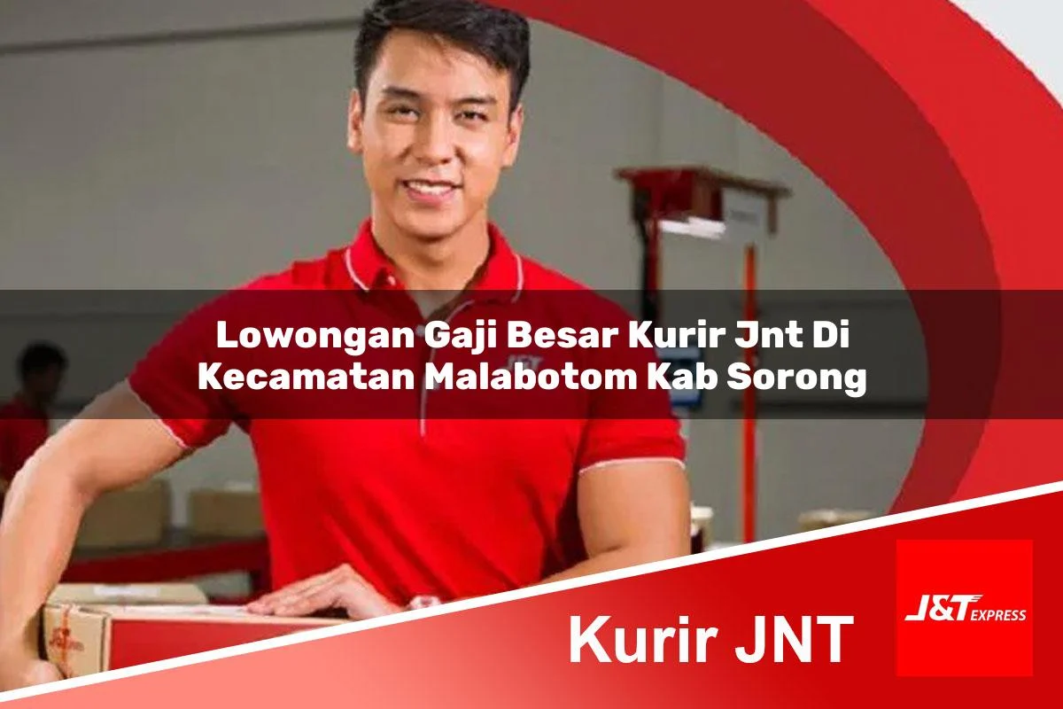 lowongan gaji besar kurir jnt di kecamatan malabotom kab sorong 1761454333
