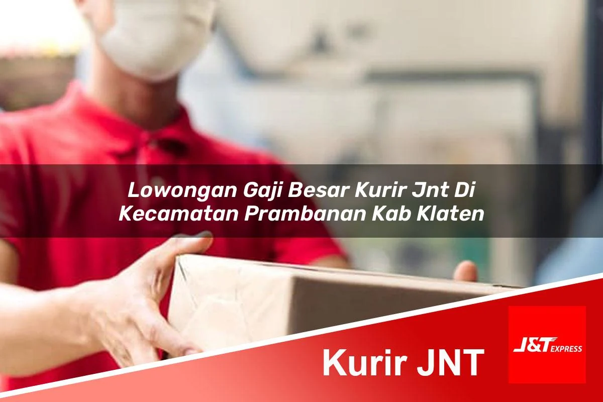lowongan gaji besar kurir jnt di kecamatan prambanan kab klaten 1761462508