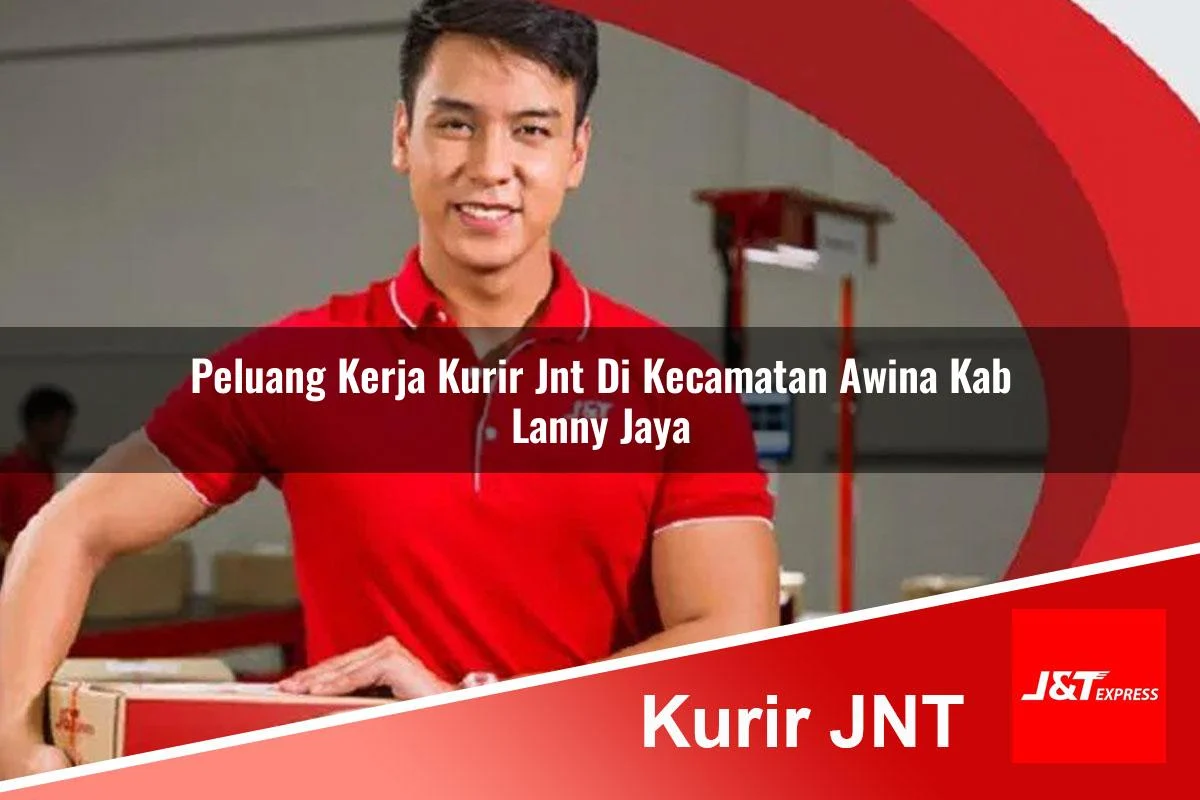 peluang kerja kurir jnt di kecamatan awina kab lanny jaya 1761133048